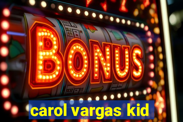 carol vargas kid