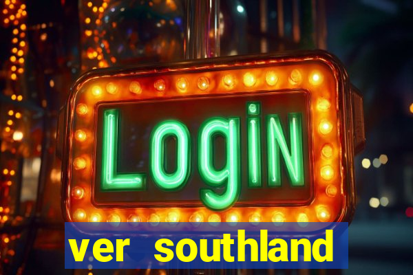 ver southland online gratis