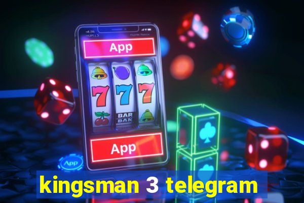 kingsman 3 telegram