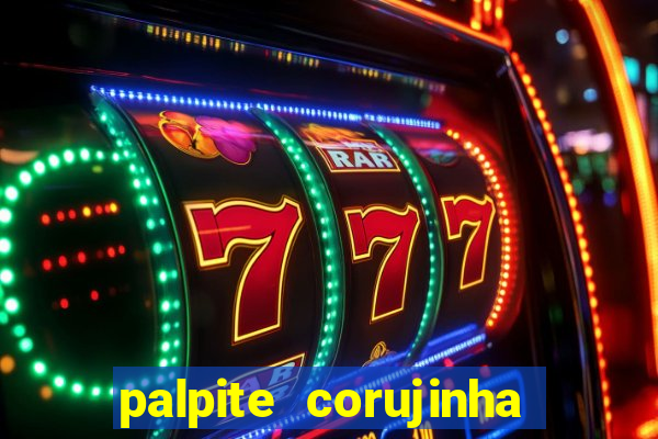 palpite corujinha de hoje