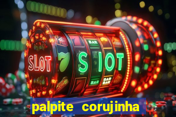 palpite corujinha de hoje