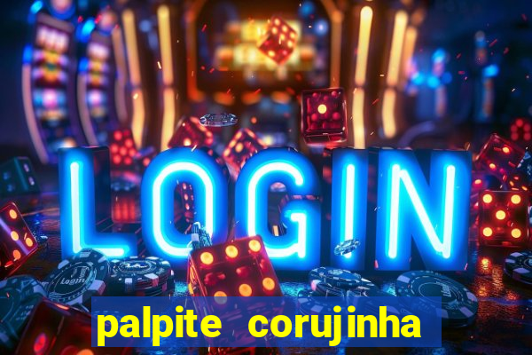 palpite corujinha de hoje