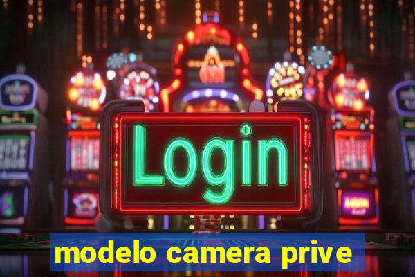 modelo camera prive