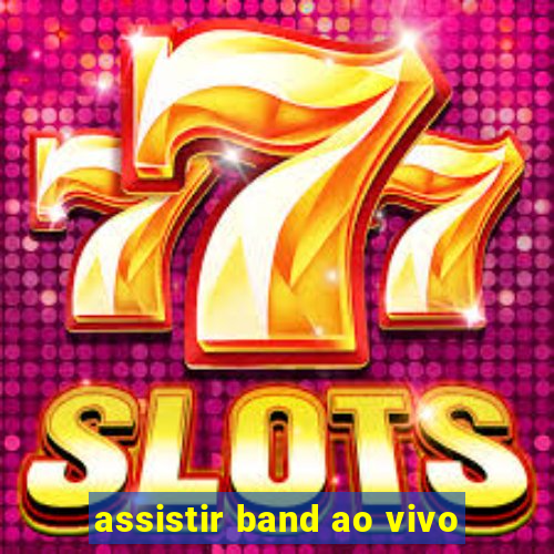 assistir band ao vivo