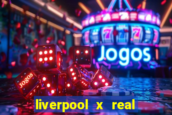 liverpool x real madrid futemax