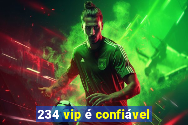 234 vip é confiável