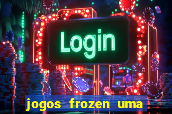 jogos frozen uma aventura congelante problema em dobro