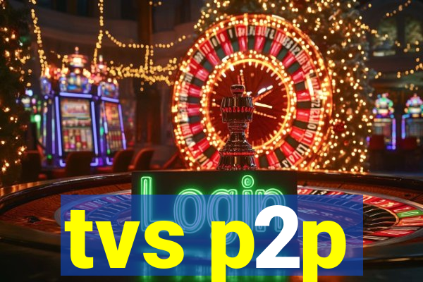 tvs p2p