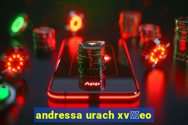 andressa urach xv閾哾eo