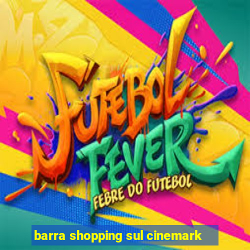 barra shopping sul cinemark