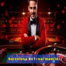 barcelona 6x1 real madrid