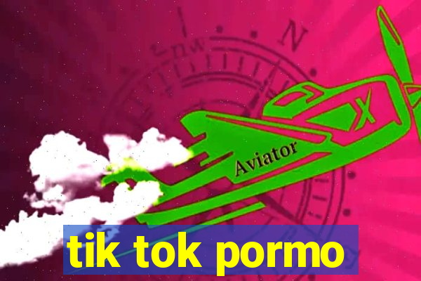 tik tok pormo