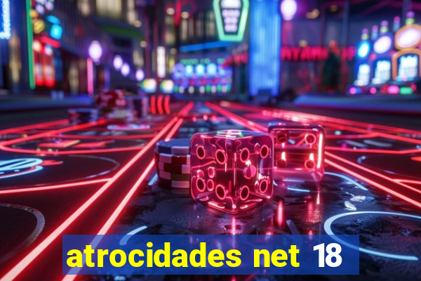 atrocidades net 18