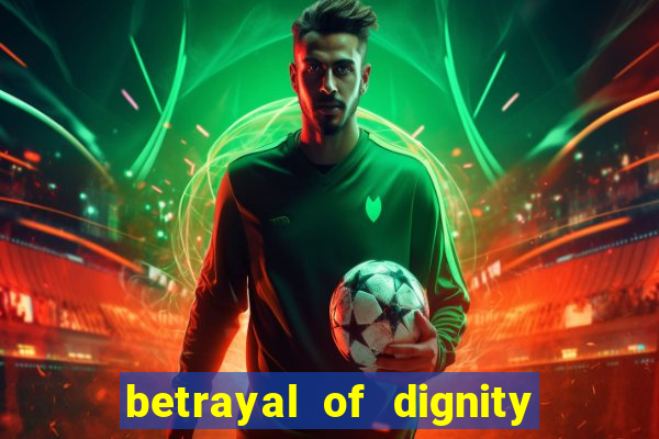 betrayal of dignity pt br