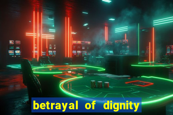 betrayal of dignity pt br