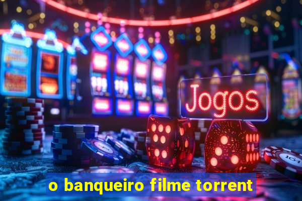 o banqueiro filme torrent