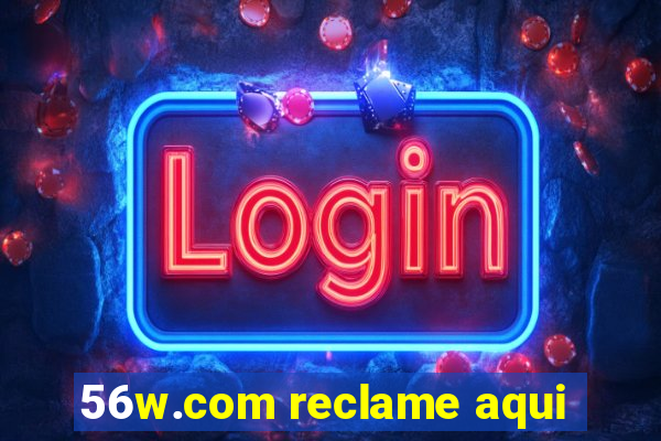 56w.com reclame aqui