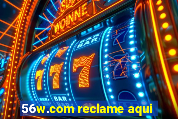 56w.com reclame aqui