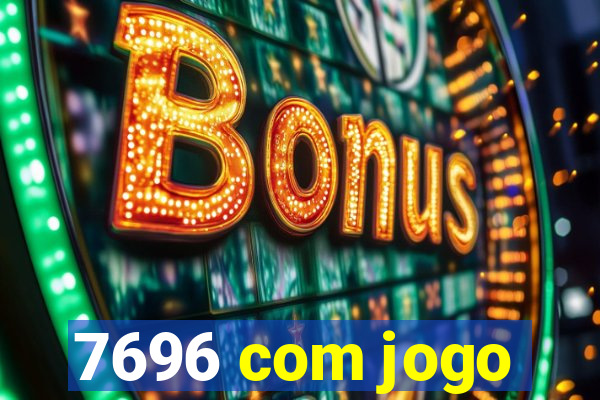 7696 com jogo