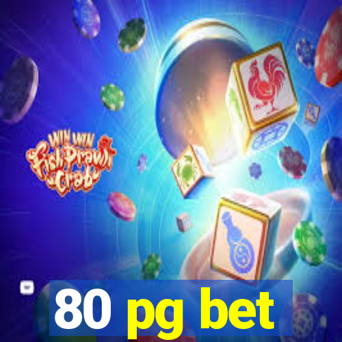 80 pg bet