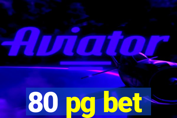 80 pg bet