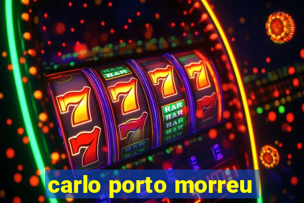 carlo porto morreu