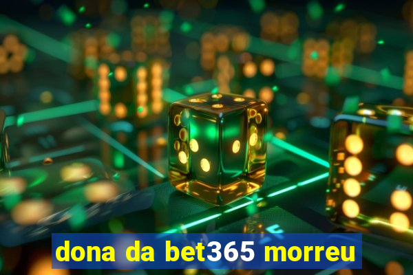 dona da bet365 morreu