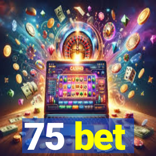 75 bet