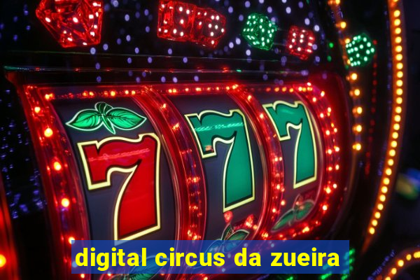 digital circus da zueira