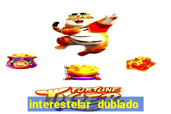 interestelar dublado 4k interestelar filme completo dublado 4k