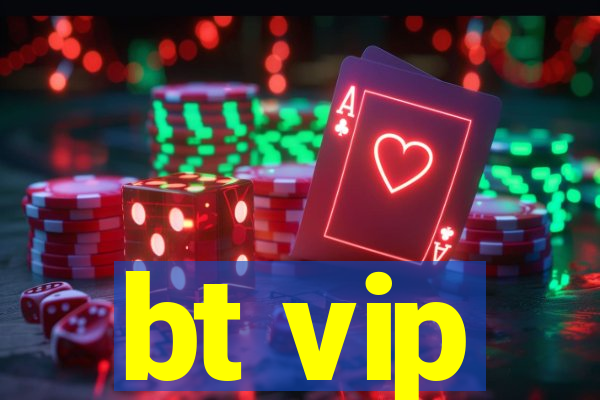 bt vip