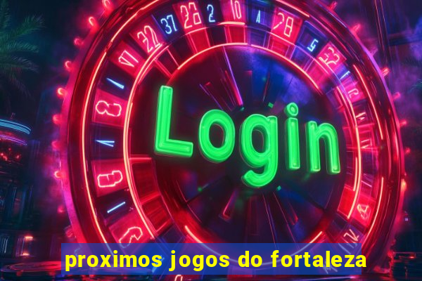 proximos jogos do fortaleza