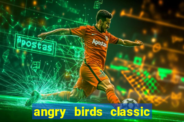 angry birds classic 1.0.0 apk