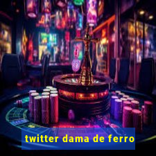 twitter dama de ferro