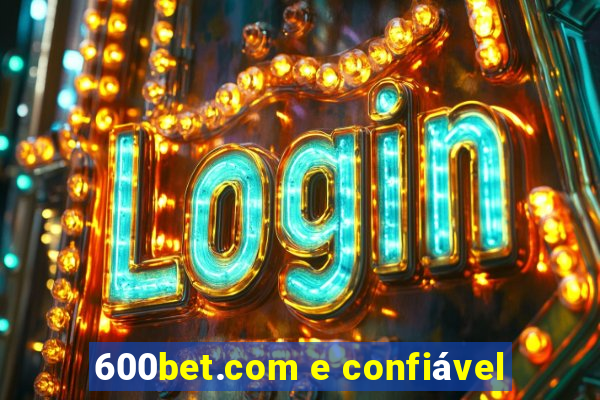 600bet.com e confiável