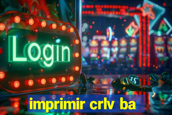 imprimir crlv ba