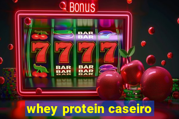 whey protein caseiro