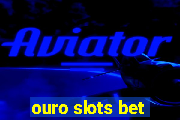 ouro slots bet