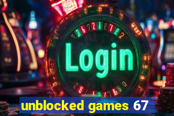 unblocked games 67