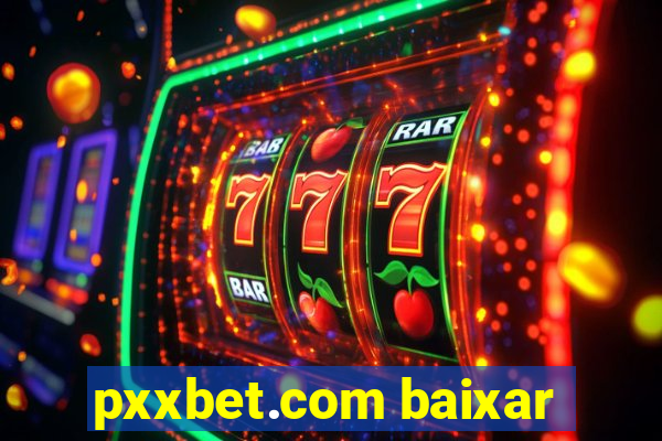 pxxbet.com baixar