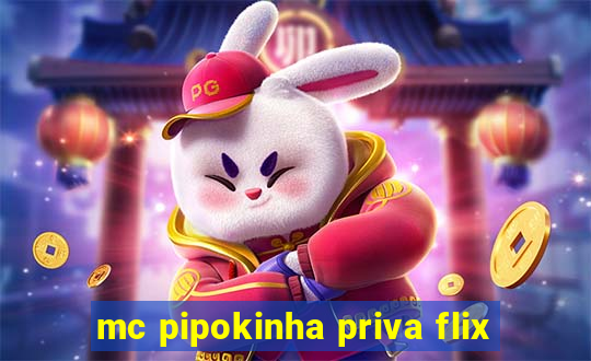 mc pipokinha priva flix