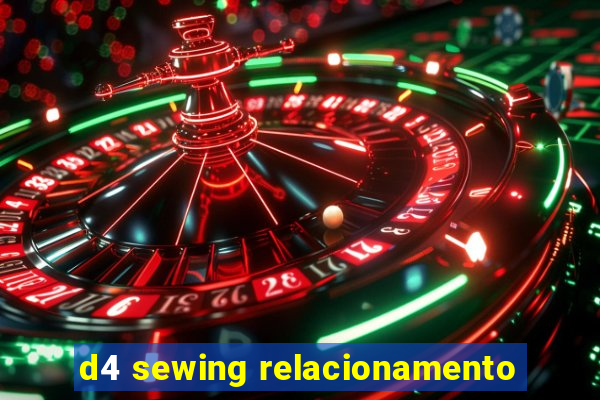 d4 sewing relacionamento