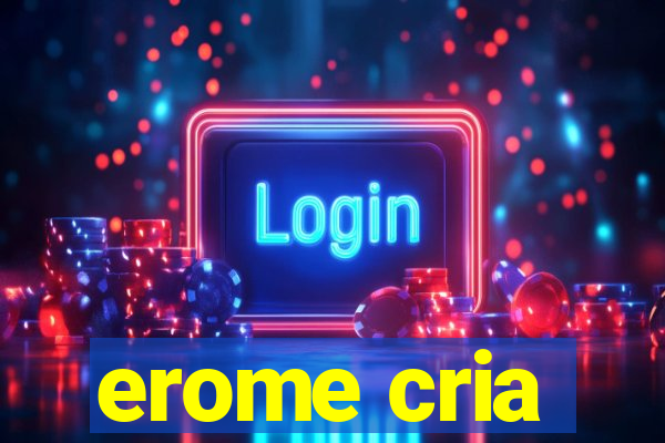 erome cria