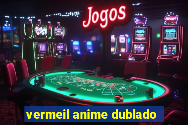 vermeil anime dublado