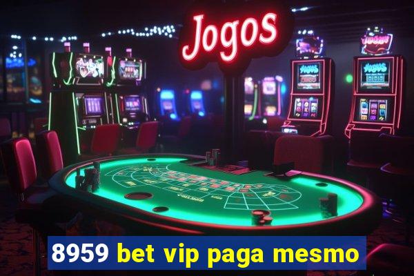 8959 bet vip paga mesmo