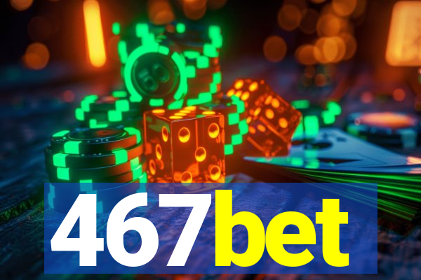 467bet