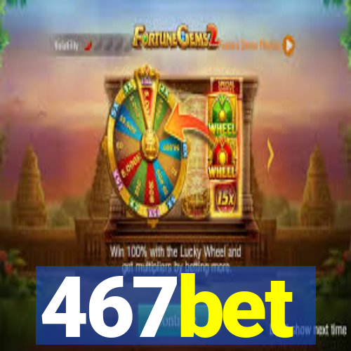 467bet