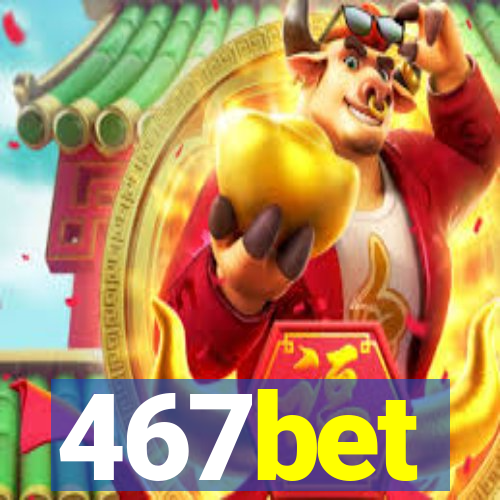 467bet