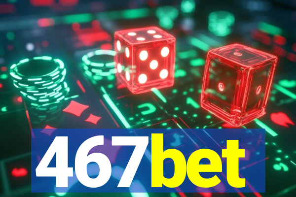 467bet