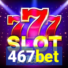 467bet